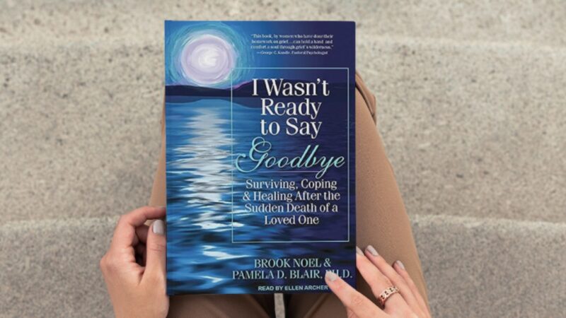 I wasn’t ready to say goodbye surviving, coping, and healing after the sudden death of a loved one