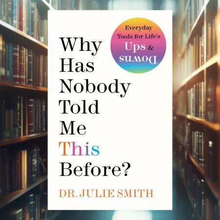 Why Has Nobody Told Me This Before - by Dr. Julie Smith